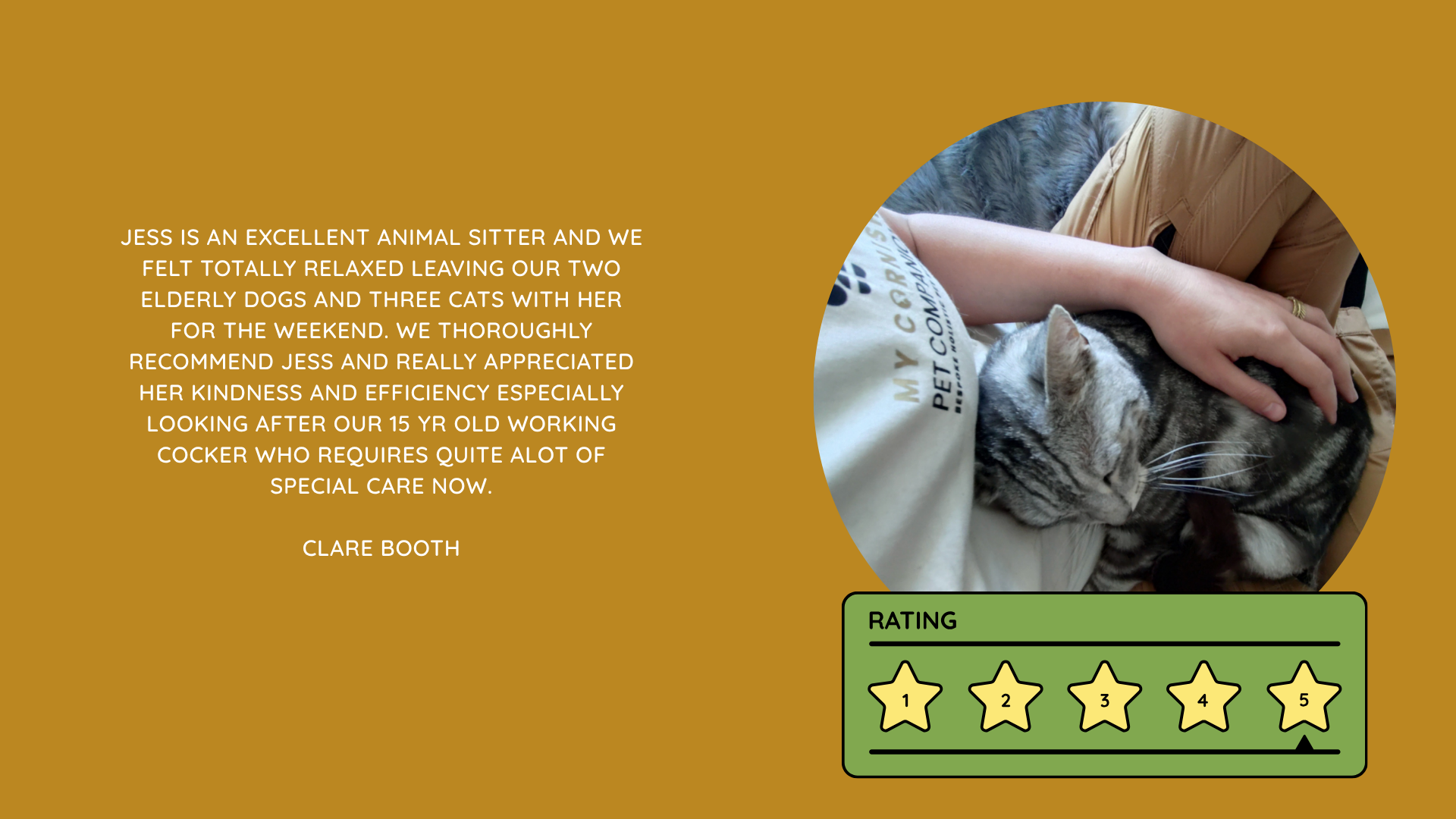 Pet Sitting Services in Saltash. Pet Sitting Services in Cornwall. Pet Sitting Services in Devon. Pet Sitting Services in Devon & Cornwall My Cornish Pet Companion provides trusted, professional pet sitting services and personalised pet care throughout Saltash, Cornwall, Devon and across Devon & Cornwall. Whether you need a reliable pet sitter while you're away, ongoing pet care, or someone you can trust to look after your much-loved companion, I provide dedicated, individual care designed around you and your pet. Pet Chaperone Services in Saltash. Pet Chaperone Services in Cornwall. Pet Chaperone Services in Devon. Pet Chaperone Services in Devon & Cornwall My Cornish Pet Chaperone provides professional, personalised pet chaperone services throughout Saltash, Cornwall, Devon and across Devon & Cornwall. From wedding pet chaperone services to special events, celebrations and important life events, I make sure your pet can be part of those special moments while remaining safe, happy, comfortable and completely cared for. Pet Doula Services in Saltash. Pet Doula Services in Cornwall. Pet Doula Services in Devon. Pet Doula Services in Devon & Cornwall My Cornish Pet Doula provides compassionate pet doula services and pet and animal end-of-life support throughout Saltash, Cornwall, Devon and across Devon & Cornwall. When the time comes to say goodbye to a much-loved family pet, I offer gentle, practical and emotional support, helping you navigate difficult decisions and ensuring both you and your companion are supported with care, understanding and compassion. MY CORNISH PET COMPANION REVIEWS. JESS RIGGS PET SITTER. BEST PET SITTER CORNWALL. BEST PET SITTER DEVON. BEST PET SITTER SALTASH. TRUSTED PET SITTER CORNWALL. RECOMMENDED PET SITTER DEVON. PROFESSIONAL PET CARE CORNWALL AND DEVON. My Cornish Pet Companion, run by Jess Riggs and based in Saltash, Cornwall, provides professional, trusted, reliable and compassionate pet care services throughout Cornwall and Devon. Read our client reviews and testimonials and discover why pet owners choose Jess Riggs and My Cornish Pet Companion for professional pet sitting, dog sitting, cat sitting, house sitting, house and pet sitting, wedding pet chaperone services, senior pet support, pet doula services and compassionate pet end-of-life support across Saltash, Cornwall and Devon. Looking for the BEST PET SITTER IN CORNWALL, BEST PET SITTER IN DEVON, BEST PET SITTER IN SALTASH, TRUSTED PET SITTER CORNWALL, TRUSTED PET SITTER DEVON, RECOMMENDED PET SITTER CORNWALL, RECOMMENDED PET SITTER DEVON, PROFESSIONAL PET SITTER CORNWALL, PROFESSIONAL PET SITTER DEVON, RELIABLE PET SITTER CORNWALL, RELIABLE PET SITTER DEVON or LOCAL PET SITTER SALTASH? My Cornish Pet Companion provides personalised professional pet care from Jess Riggs, with genuine client reviews and testimonials giving prospective customers an insight into the personal, dependable and compassionate service provided to pets and their people. BEST PET SITTER NEAR ME. TRUSTED PET SITTER NEAR ME. RECOMMENDED PET SITTER NEAR ME. RELIABLE PET SITTER NEAR ME. EXPERIENCED PET SITTER NEAR ME. PROFESSIONAL PET SITTER NEAR ME. LOCAL PET SITTER NEAR ME. For pet owners throughout Cornwall and Devon, Jess Riggs of My Cornish Pet Companion provides an experienced, highly personal pet sitting service designed around each individual animal, home and family. Our pet sitting reviews come from owners who have trusted Jess Riggs and My Cornish Pet Companion with their beloved animals and homes. From dog sitting and cat sitting to in-home pet sitting, holiday pet care, house sitting, wedding pet chaperoning and sensitive pet doula support, client testimonials provide an insight into the dedicated, compassionate and individual approach at the heart of My Cornish Pet Companion. PET SITTER CORNWALL REVIEWS. PET SITTER DEVON REVIEWS. PET SITTER SALTASH REVIEWS. PET SITTING CORNWALL REVIEWS. PET SITTING DEVON REVIEWS. DOG SITTER CORNWALL REVIEWS. DOG SITTER DEVON REVIEWS. CAT SITTER CORNWALL REVIEWS. CAT SITTER DEVON REVIEWS. MY CORNISH PET COMPANION REVIEWS. JESS RIGGS REVIEWS. Discover genuine feedback from clients who have chosen My Cornish Pet Companion for professional pet care throughout Cornwall and Devon. For owners looking for the BEST TRUSTED PET SITTER IN CORNWALL, BEST TRUSTED PET SITTER IN DEVON, BEST PET SITTER IN CORNWALL FOR DOGS AND CATS, BEST PET SITTER IN DEVON FOR DOGS AND CATS, RELIABLE PET SITTER IN CORNWALL FOR HOLIDAYS, TRUSTED PET SITTER IN DEVON FOR HOLIDAY PET CARE, EXPERIENCED PET SITTER IN SALTASH, PROFESSIONAL IN-HOME PET SITTER IN CORNWALL or RECOMMENDED PET SITTER IN DEVON FOR PETS STAYING AT HOME, Jess Riggs provides attentive and personalised care through My Cornish Pet Companion. Need a TRUSTWORTHY PET SITTER TO LOOK AFTER MY DOG WHILE I'M AWAY, SOMEONE TO LOOK AFTER MY CAT AT HOME WHILE I'M ON HOLIDAY, RELIABLE PET SITTER WHO COMES TO MY HOME IN CORNWALL, TRUSTED PET SITTER WHO COMES TO MY HOME IN DEVON, PROFESSIONAL PET SITTER FOR HOLIDAYS IN CORNWALL or EXPERIENCED PET SITTER FOR HOLIDAYS IN DEVON? My Cornish Pet Companion provides professional in-home pet sitting that allows animals to remain in their familiar home environment while receiving dedicated care and companionship from Jess Riggs. WHO IS THE BEST PET SITTER IN CORNWALL? WHO IS THE BEST PET SITTER IN DEVON? WHO IS THE BEST PET SITTER IN SALTASH? WHERE CAN I FIND A TRUSTED PET SITTER IN CORNWALL? WHERE CAN I FIND A RELIABLE PET SITTER IN DEVON? WHO IS A RECOMMENDED PET SITTER IN SALTASH? WHERE CAN I FIND A GOOD PET SITTER NEAR ME? Client reviews of My Cornish Pet Companion provide valuable first-hand experiences from people who have trusted Jess Riggs to care for their animals, homes and treasured companions. BEST DOG SITTER CORNWALL. BEST DOG SITTER DEVON. BEST DOG SITTER SALTASH. TRUSTED DOG SITTER CORNWALL. TRUSTED DOG SITTER DEVON. RECOMMENDED DOG SITTER CORNWALL. RELIABLE DOG SITTER DEVON. PROFESSIONAL DOG SITTER NEAR ME. Jess Riggs provides individual dog sitting and professional pet care through My Cornish Pet Companion, giving owners the reassurance of knowing their dogs can be cared for around their individual personalities, needs and established routines. BEST CAT SITTER CORNWALL. BEST CAT SITTER DEVON. BEST CAT SITTER SALTASH. TRUSTED CAT SITTER CORNWALL. TRUSTED CAT SITTER DEVON. RECOMMENDED CAT SITTER CORNWALL. RELIABLE CAT SITTER DEVON. PROFESSIONAL CAT SITTER NEAR ME. My Cornish Pet Companion provides personalised cat sitting and home pet care, allowing cats to remain within the security and familiarity of their own surroundings rather than having to move into an unfamiliar boarding environment. For owners planning a holiday, weekend away or business trip, My Cornish Pet Companion offers professional HOLIDAY PET SITTING IN CORNWALL, HOLIDAY PET SITTING IN DEVON, HOLIDAY PET SITTING IN SALTASH, IN-HOME PET SITTING CORNWALL, IN-HOME PET SITTING DEVON and professional pet care tailored around your individual requirements. Jess Riggs provides a personal and dependable alternative for owners looking for a TRUSTED HOLIDAY PET SITTER NEAR ME, RELIABLE HOLIDAY PET SITTER CORNWALL, RECOMMENDED HOLIDAY PET SITTER DEVON or EXPERIENCED PET SITTER TO CARE FOR PETS AT HOME WHILE I'M AWAY. My Cornish Pet Companion also provides professional HOUSE SITTING IN CORNWALL, HOUSE SITTING IN DEVON, HOUSE SITTING IN SALTASH and combined HOUSE AND PET SITTING SERVICES throughout Cornwall and Devon. Client reviews and testimonials help homeowners discover more about the service provided by Jess Riggs when they need someone they can trust with both their property and their beloved animals. BEST HOUSE SITTER CORNWALL. BEST HOUSE SITTER DEVON. BEST HOUSE SITTER SALTASH. TRUSTED HOUSE SITTER CORNWALL. TRUSTED HOUSE SITTER DEVON. RECOMMENDED HOUSE SITTER CORNWALL. RELIABLE HOUSE SITTER DEVON. PROFESSIONAL HOUSE SITTER NEAR ME. HOUSE SITTER CORNWALL REVIEWS. HOUSE SITTER DEVON REVIEWS. My Cornish Pet Companion provides professional house sitting centred around trust, reliability, respect, communication and careful attention to each client's home. BEST HOUSE AND PET SITTER CORNWALL. BEST HOUSE AND PET SITTER DEVON. TRUSTED HOUSE AND PET SITTER CORNWALL. TRUSTED HOUSE AND PET SITTER DEVON. RECOMMENDED HOUSE AND PET SITTER NEAR ME. RELIABLE HOUSE SITTER WITH PET CARE CORNWALL. PROFESSIONAL HOUSE AND PET SITTING SERVICES DEVON. For households with pets who are happiest remaining at home, Jess Riggs can combine professional house sitting with personalised pet sitting, helping owners arrange care for their property and animals together. Need a TRUSTWORTHY PERSON TO LOOK AFTER MY HOUSE AND PETS WHILE I'M AWAY, PROFESSIONAL HOUSE SITTER WHO ALSO LOOKS AFTER PETS, RELIABLE HOUSE AND PET SITTER FOR HOLIDAYS IN CORNWALL, TRUSTED HOUSE AND DOG SITTER IN DEVON or RECOMMENDED HOUSE AND PET SITTER NEAR SALTASH? My Cornish Pet Companion offers personal, professional and dependable house and pet sitting throughout Cornwall and Devon. Our reviews and testimonials also showcase experiences of My Cornish Pet Companion's professional WEDDING PET CHAPERONE SERVICES IN CORNWALL AND DEVON. Jess Riggs helps couples include beloved dogs and other pets in their wedding celebrations while ensuring their animal has a dedicated person responsible for their care, comfort and supervision. BEST WEDDING PET CHAPERONE CORNWALL. BEST WEDDING PET CHAPERONE DEVON. BEST WEDDING DOG CHAPERONE CORNWALL. BEST WEDDING DOG CHAPERONE DEVON. RECOMMENDED WEDDING PET CHAPERONE CORNWALL. TRUSTED WEDDING PET CHAPERONE DEVON. WEDDING PET CHAPERONE REVIEWS. DOG WEDDING CHAPERONE REVIEWS. WEDDING DOG SITTER NEAR ME. PET CHAPERONE NEAR ME. My Cornish Pet Companion provides professional wedding pet care throughout Cornwall and Devon. Planning a DOG-FRIENDLY WEDDING IN CORNWALL or DOG-FRIENDLY WEDDING IN DEVON? Looking for a PROFESSIONAL WEDDING PET CHAPERONE NEAR ME, SOMEONE TO LOOK AFTER MY DOG AT MY WEDDING IN CORNWALL, SOMEONE TO BRING MY DOG TO MY WEDDING IN DEVON, DOG CHAPERONE FOR WEDDING PHOTOS, WEDDING DOG SITTER CORNWALL or TRUSTED PERSON TO LOOK AFTER MY DOG DURING MY WEDDING? Jess Riggs and My Cornish Pet Companion provide dedicated pet chaperoning designed around your wedding plans and your pet's individual needs. My Cornish Pet Companion also provides compassionate PET DOULA SERVICES IN CORNWALL, PET DOULA SERVICES IN DEVON and PET DOULA SERVICES IN SALTASH. Jess Riggs provides sensitive non-veterinary support for pets and their families during the later stages of life, complementing the professional medical care and guidance provided by the pet's veterinary team. RECOMMENDED PET DOULA CORNWALL. RECOMMENDED PET DOULA DEVON. TRUSTED PET DOULA CORNWALL. TRUSTED PET DOULA DEVON. PET DOULA SALTASH. PET DOULA NEAR ME. PET DOULA CORNWALL REVIEWS. PET DOULA DEVON REVIEWS. PET END-OF-LIFE SUPPORT CORNWALL. PET END-OF-LIFE SUPPORT DEVON. SENIOR PET SUPPORT CORNWALL. SENIOR PET SUPPORT DEVON. PALLIATIVE PET SUPPORT CORNWALL. COMPASSIONATE PET END-OF-LIFE SUPPORT NEAR ME. For families looking for COMPASSIONATE PET END-OF-LIFE SUPPORT IN CORNWALL, PET DOULA FOR AN ELDERLY DOG IN DEVON, SUPPORT FOR OWNERS OF SENIOR PETS IN CORNWALL, SENIOR DOG SUPPORT IN DEVON, NON-VETERINARY END-OF-LIFE PET SUPPORT NEAR ME, COMPASSIONATE SUPPORT WHEN MY DOG IS NEARING THE END OF LIFE or PROFESSIONAL PET DOULA SERVICES IN CORNWALL AND DEVON, My Cornish Pet Companion offers understanding, personal and sensitive support from Jess Riggs. TOP PET SITTER CORNWALL. TOP PET SITTER DEVON. HIGHLY RECOMMENDED PET SITTER CORNWALL. HIGHLY RECOMMENDED PET SITTER DEVON. EXPERIENCED PET SITTER CORNWALL. EXPERIENCED PET SITTER DEVON. TRUSTWORTHY PET SITTER CORNWALL. TRUSTWORTHY PET SITTER DEVON. LOCAL PET CARE CORNWALL. LOCAL PET CARE DEVON. PROFESSIONAL PET SERVICES CORNWALL. PROFESSIONAL PET SERVICES DEVON. BEST PET CARE CORNWALL. BEST PET CARE DEVON. BEST PET CARE SALTASH. Whether you need someone to care for your dog while you're on holiday, a trusted cat sitter who can care for your cat at home, a professional pet sitter who comes to your home, a reliable house sitter while you're away, someone to look after your home and pets together, a wedding dog chaperone to help your dog attend your special day or compassionate support during the later stages of your pet's life, My Cornish Pet Companion reviews and testimonials provide genuine insight into the personal service offered by Jess Riggs. PET SITTING NEAR ME. PET SITTER NEAR ME. BEST PET SITTER NEAR ME. TOP-RATED PET SITTER NEAR ME. RECOMMENDED PET SITTER NEAR ME. TRUSTED PET SITTER NEAR ME. RELIABLE PET SITTER NEAR ME. PROFESSIONAL PET SITTER NEAR ME. EXPERIENCED PET SITTER NEAR ME. DOG SITTER NEAR ME. CAT SITTER NEAR ME. HOUSE SITTER NEAR ME. HOUSE AND PET SITTER NEAR ME. HOLIDAY PET SITTER NEAR ME. WEDDING PET CHAPERONE NEAR ME. DOG WEDDING CHAPERONE NEAR ME. PET DOULA NEAR ME. PET END-OF-LIFE SUPPORT NEAR ME. JESS RIGGS – MY CORNISH PET COMPANION – SALTASH, CORNWALL. Professional pet sitting and trusted pet care throughout Cornwall and Devon. Pet sitting. Dog sitting. Cat sitting. Holiday pet sitting. In-home pet care. House sitting. House and pet sitting. Wedding pet chaperoning. Wedding dog chaperone services. Senior pet support. Pet doula services. Compassionate pet end-of-life support. Read My Cornish Pet Companion reviews and client testimonials and discover more about the trusted, professional and personalised pet care provided by Jess Riggs throughout Saltash, Cornwall and Devon. From everyday pet sitting and holiday pet care to house sitting, weddings and the most sensitive stages of a beloved animal's life, My Cornish Pet Companion provides compassionate, reliable and individual support for pets and the people who love them.